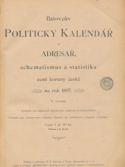 BATOVCŮV POLITICKÝ KALENDÁŘ A ADRESÁŘ, SCHEMATISMUS A STATISTIKA ZEMÍ KORUNY ČESKÉ NA ROK 1897