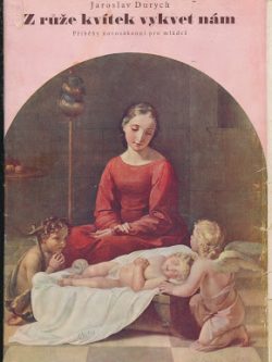 Z RŮŽE KVÍTEK VYKVET NÁM