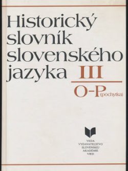 HISTORICKÝ SLOVNÍK SLOVENSKÉHO JAZYKA III. - O-P (pochytka)