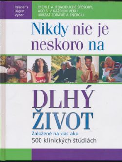 NIKDY NIE JE NESKORO NA DLHÝ ŽIVOT