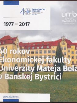 40 ROKOV EKONOMICKEJ FAKULTY UNIVERZITY MATEJA BELA V BANSKEJ BYSTRICI