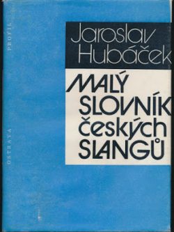 MALÝ SLOVNÍK ČESKÝCH SLANGŮ