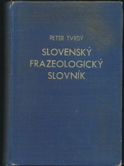 SLOVENSKÝ FRAZEOLOGICKÝ SLOVNÍK / DOPLNKY K SLOVENSKÉMU FRAZEOLOGICKÉMU SLOVNÍKU