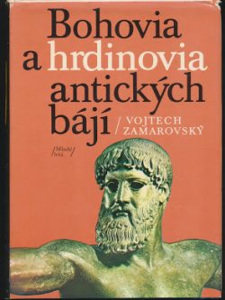 BOHOVIA A HRDINOVIA ANTICKÝCH BÁJÍ