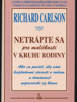 NETRÁPTE SA PRE MALIČKOSTI V KRUHU RODINY