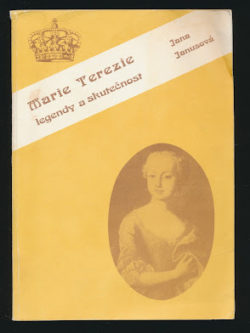 MARIE TEREZIE - LEGENDY A SKUTEČNOST