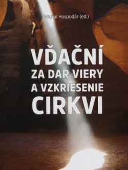 VĎAČNÍ ZA DAR VIERY A VZKRIESENIE CIRKVI