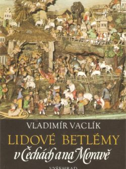 LIDOVÉ BETLÉMY V ČECHÁCH A NA MORAVĚ
