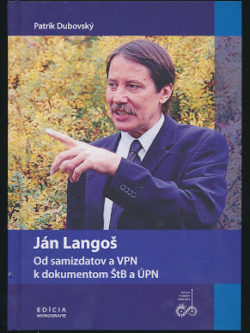 JÁN LANGOŠ - OD SAMIZDATOV A VPN K DOKUMENTOM ŠTB A ÚPN