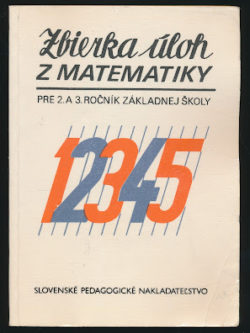 ZBIERKA ÚLOH Z MATEMATIKY PRE 2. A 3. ROČNÍK ZÁKLADNEJ ŠKOLY