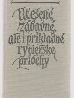 UTEŠENÉ, ZÁBAVNÉ, ALE I PRÍKLADNÉ RYTIERSKE PRÍBEHY