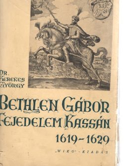 BETHLEN GÁBOR FEJEDELEM KASSÁN 1619-1629