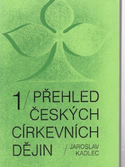 PŘEHLED ČESKÝCH CÍRKEVNÍCH DĚJIN 1