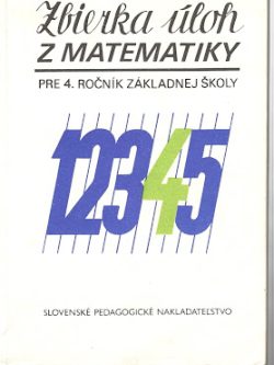 ZBIERKA ÚLOH Z MATEMATIKY PRE 4. ROČNÍK ZÁKLADNEJ ŠKOLY