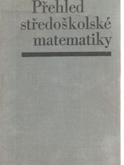 PŘEHLED STŘEDOŠKOLSKÉ MATEMATIKY