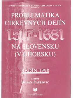 PROBLEMATIKA CIRKEVNÝCH DEJÍN 1517-1681 NA SLOVENSKU (V UHORSKU)