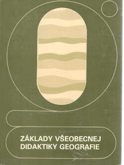 ZÁKLADY VŠEOBECNEJ DIDAKTIKY GEOGRAFIE