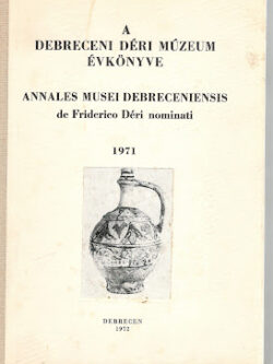 A DEBRECENI DÉRI MÚZEUM ÉVKÖNYVE 1971