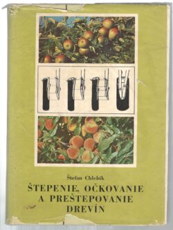 ŠTEPENIE, OČKOVANIE A PREŠTEPOVANIE DREVÍN