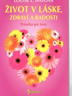 ŽIVOT V LÁSKE, ZDRAVÍ A RADOSTI