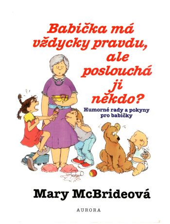 BABIČKA MÁ VŽDYCKY PRAVDU, ALE POSLOUCHÁ JI NĚKDO?