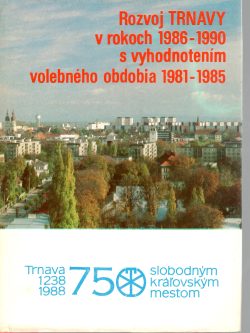 ROZVOJ TRNAVY V ROKOCH 1986-1990 S VYHODNOTENÍM VOLEBNÉHO OBDOBIA 1981-1985