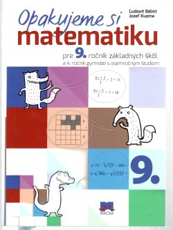 OPAKUJEME SI MATEMATIKU PRE 9. ROČNÍK ZÁKLADNÝCH ŠKÔL