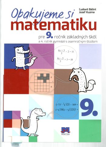 OPAKUJEME SI MATEMATIKU PRE 9. ROČNÍK ZÁKLADNÝCH ŠKÔL