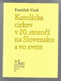 KATOLÍCKA CIRKEV V 20. STOROČÍ NA SLOVENSKU A VO SVETE