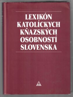 LEXIKÓN KATOLÍCKYCH KŇAZSKÝCH OSOBNOSTÍ SLOVENSKA