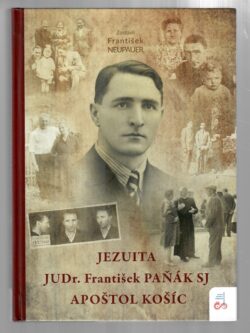 JEZUITA JUDR. FRANTIŠEK PAŇÁK SJ - APOŠTOL KOŠÍC
