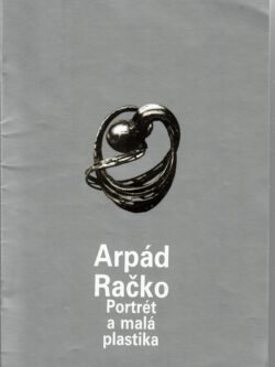 ARPÁD RAČKO - PORTRÉT A MALÁ PLASTIKA