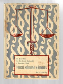 DR. JOZEF TISO, DR. FERDINAND ĎURČANSKÝ A ALEXANDER MACH PRED SÚDOM NÁRODA I.