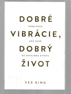 DOBRÉ VIBRÁCIE, DOBRÝ ŽIVOT