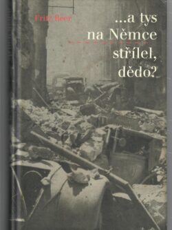 ...A TYS NA NĚMCE STŘÍLEL, DĚDO?