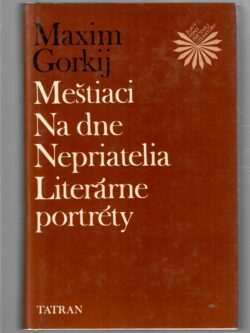 MEŠTIACI / NA DNE / NEPRIATELIA / LITERÁRNE PORTRÉTY