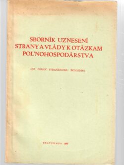 SBORNÍK UZNESENÍ STRANY A VLÁDY K OTÁZKAM POĽNOHOSPODÁRSTVA