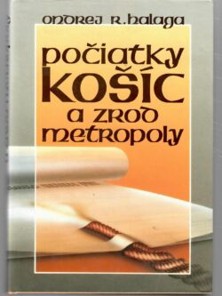 POČIATKY KOŠÍC A ZROD METROPOLY
