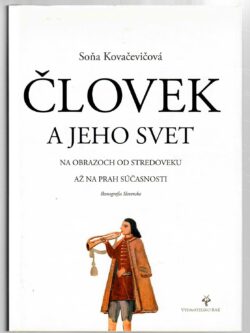 ČLOVEK A JEHO SVET NA OBRAZOCH OD STREDOVEKU AŽ NA PRAH SÚČASNOSTI