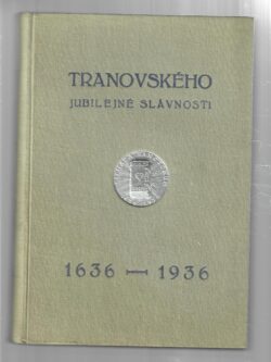 TRANOVSKÉHO JUBILEJNÉ SLÁVNOSTI 1636 - 1936