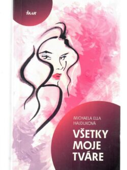 VŠETKY MOJE TVÁRE (podpis autorky)