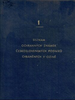 SEZNAM OCHRANNÝCH ZNÁMEK ČESKOSLOVENSKÝCH PODNIKŮ CHRÁNĚNÝCH V CIZINĚ 1.