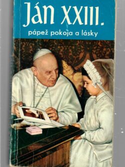 JÁN XXIII. PÁPEŽ POKOJA A LÁSKY