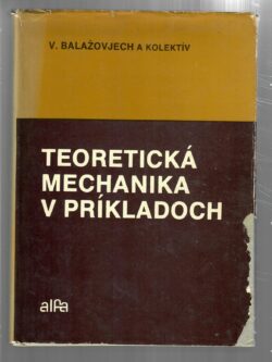TEORETICKÁ MECHANIKA V PRÍKLADOCH
